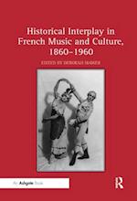 Historical Interplay in French Music and Culture, 1860?1960