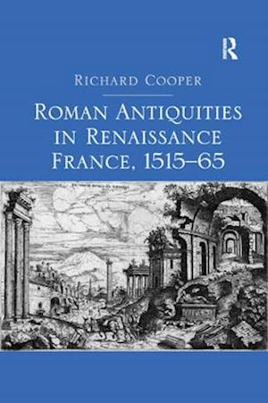 Roman Antiquities in Renaissance France, 1515–65