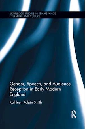 Gender, Speech, and Audience Reception in Early Modern England