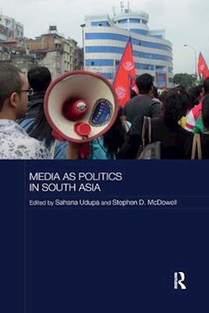 Media as Politics in South Asia