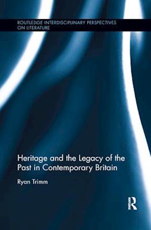 Heritage and the Legacy of the Past in Contemporary Britain