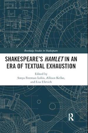 SHAKESPEARE’S HAMLET IN AN ERA OF TEXTUAL EXHAUSTION