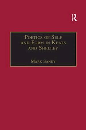 Poetics of Self and Form in Keats and Shelley