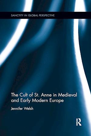 The Cult of St. Anne in Medieval and Early Modern Europe