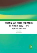 Britain and State Formation in Arabia 1962–1971