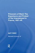 Prisoners of Want: The Experience and Protest of the Unemployed in France, 1921–45
