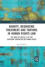 Dignity, Degrading Treatment and Torture in Human Rights Law