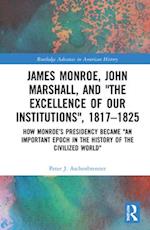 James Monroe, John Marshall and ‘The Excellence of Our Institutions’, 1817–1825