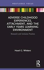 Adverse Childhood Experiences, Attachment, and the Early Years Learning Environment