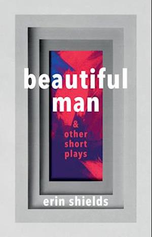 Beautiful Man & Other Short Plays