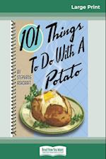 101 Things to do with a Potato (16pt Large Print Edition)