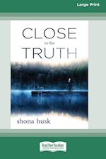 Close to the Truth (16pt Large Print Edition)