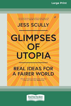 Glimpses of Utopia: Real Ideas for a Fairer World (16pt Large Print Edition)