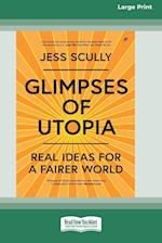 Glimpses of Utopia: Real Ideas for a Fairer World (16pt Large Print Edition) 