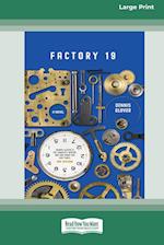 Factory 19 [Large Print 16pt] 