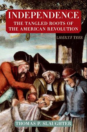 Independence: The Tangled Roots of the American Revolution