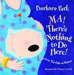 Ma! There's Nothing to Do Here!: A Word from Your Baby-In-Waiting