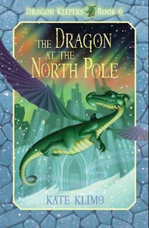 Dragon Keepers #6: The Dragon at the North Pole