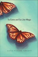 To Come and Go Like Magic