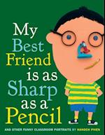 My Best Friend Is As Sharp As a Pencil: And Other Funny Classroom Portraits