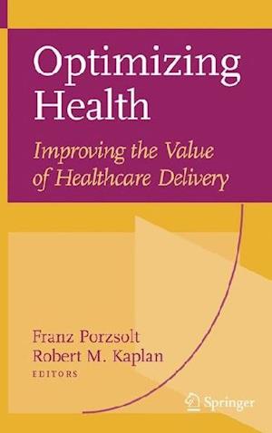 Optimizing Health: Improving the Value of Healthcare Delivery