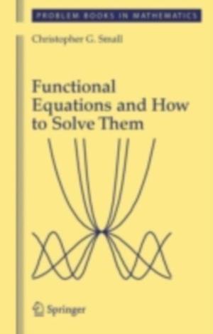 Functional Equations and How to Solve Them