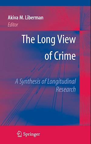 The Long View of Crime: A Synthesis of Longitudinal Research