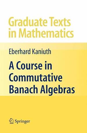 A Course in Commutative Banach Algebras