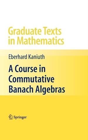 Course in Commutative Banach Algebras