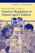 Practitioner's Guide to Emotion Regulation in School-Aged Children