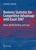 Business Statistics for Competitive Advantage with Excel 2007