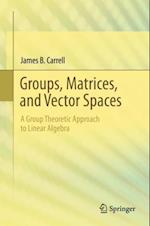 Groups, Matrices, and Vector Spaces