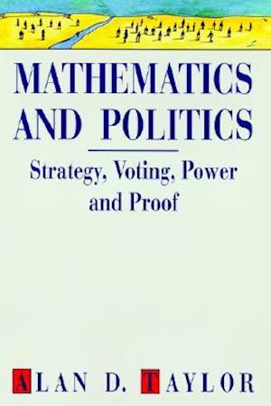 Mathematics and Politics : Strategy, Voting, Power and Proof