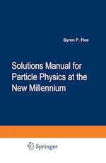 Solutions Manual for Particle Physics at the New Millennium