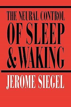 The Neural Control of Sleep and Waking