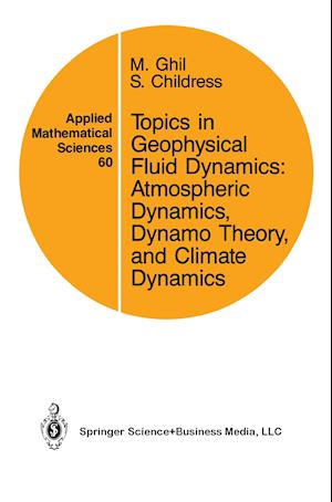 Topics in Geophysical Fluid Dynamics: Atmospheric Dynamics, Dynamo Theory, and Climate Dynamics