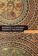 Eusebius of Caesarea Against Paganism