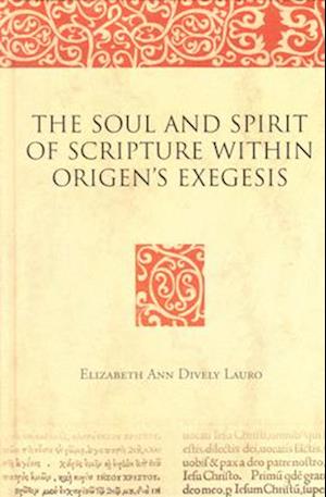 The Soul and Spirit of Scripture Within Origen's Exegesis