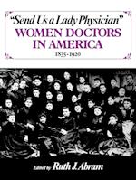 Send Us a Lady Physician: Women Doctors in America, 1835-1920 