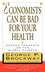 Economists Can Be Bad for Your Health: Second Thoughts on the Dismal Science 