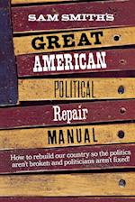 Sam Smith's Great American Political Repair Manual