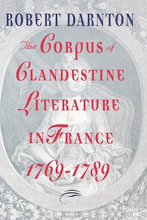 The Corpus of Clandestine Literature in France, 1769-1789