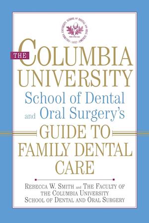 The Columbia University School of Dental and Oral Surgery's Guide to Family Dental Care