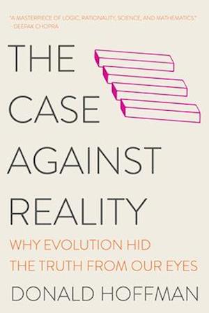 The Case Against Reality: Why Evolution Hid the Truth from Our Eyes