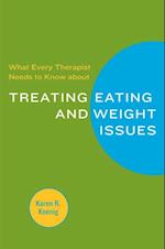 What Every Therapist Needs to Know about Treating Eating and Weight Issues