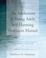The Adolescent & Young Adult Self-Harming Treatment Manual