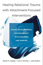 Healing Relational Trauma with Attachment-Focused Interventions