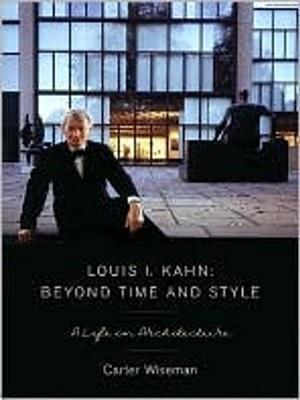 Louis I. Kahn: Beyond Time and Style