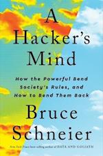 Hacker's Mind: How the Powerful Bend Society's Rules, and How to Bend them Back