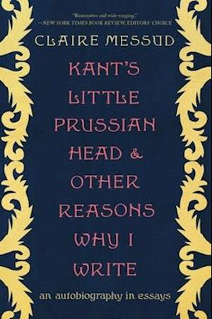 Kant's Little Prussian Head and Other Reasons Why I Write